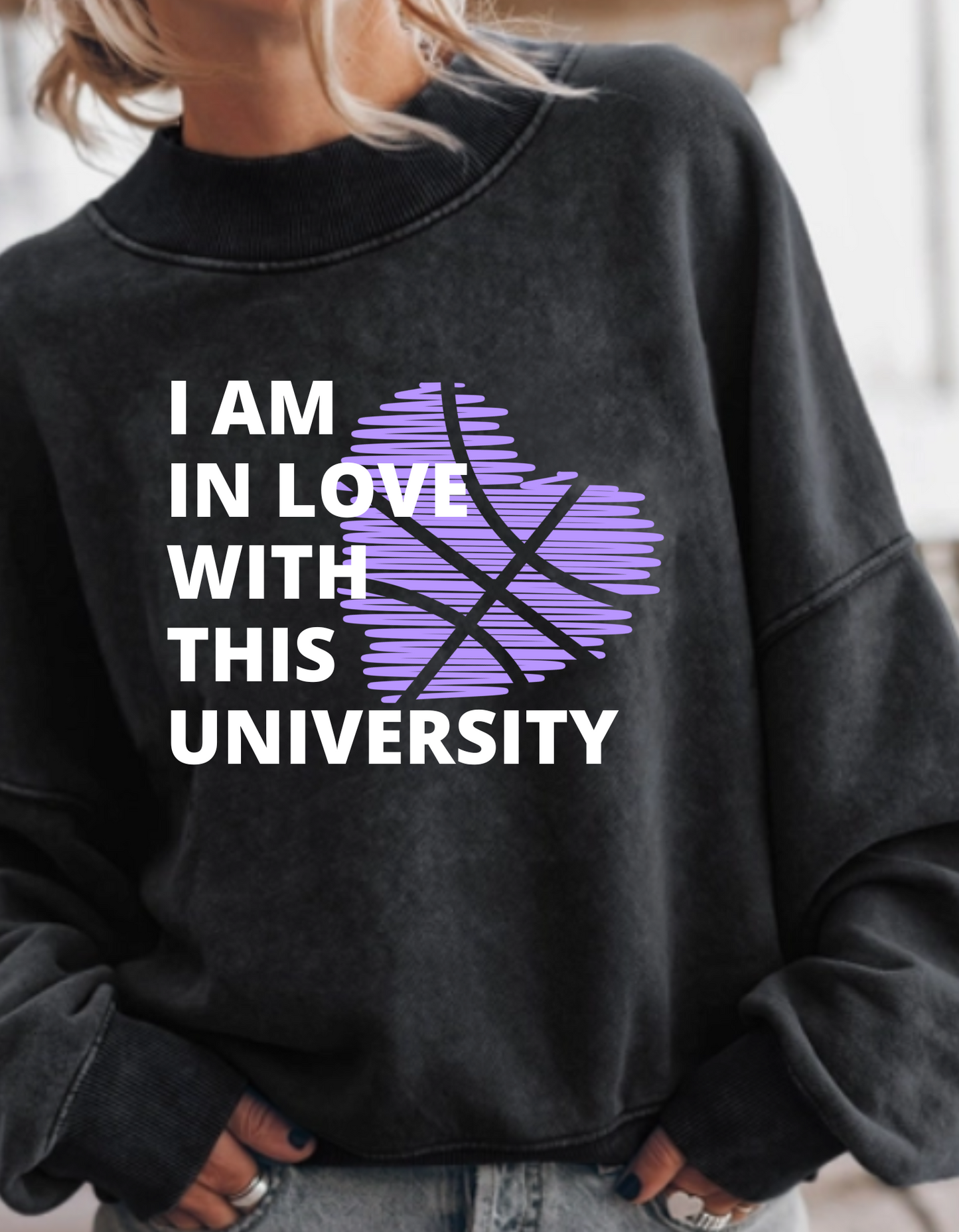 I Am In Love With This University Sweatshirt