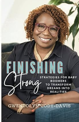 FINISHING STRONG: Strategies For Baby Boomers To Transform Dreams Into Realities