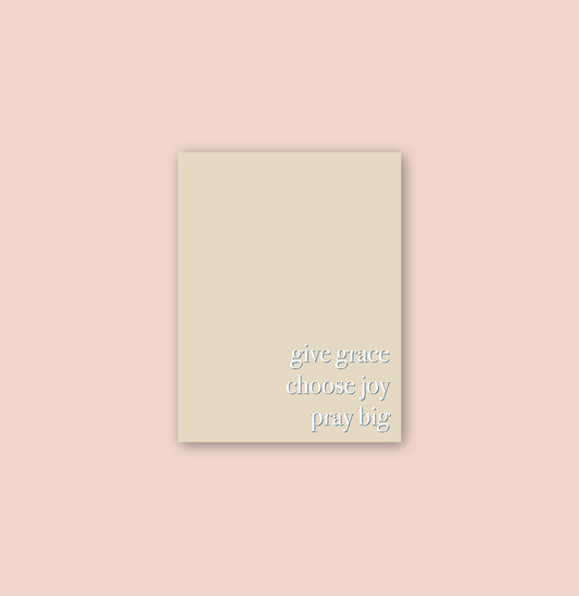 Give Grace, Choose Joy, Pray Big | Life Motto Notepad