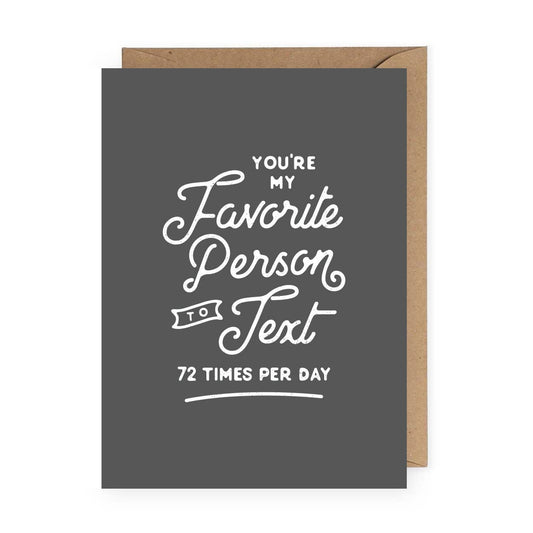 You're My Favorite Person To Text | Funny Greeting Card