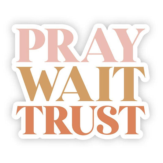 Pray Wait Trust Vinyl Sticker