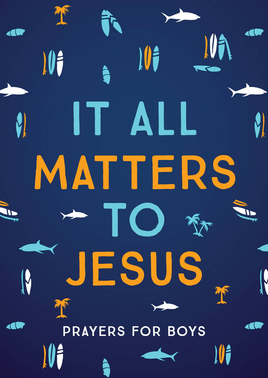 It All Matters to Jesus: Prayers for Boys