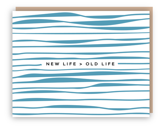 NEW LIFE > OLD LIFE Card